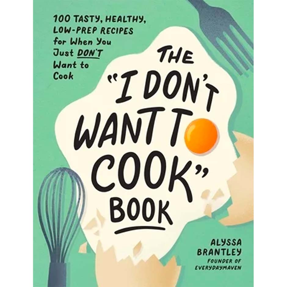the "i don't want to cook" book by Alyssa Brantley